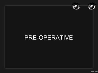 PRE-OPERATIVE
 