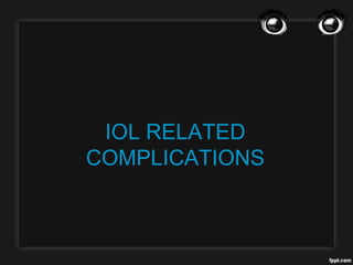 IOL RELATED
COMPLICATIONS
 