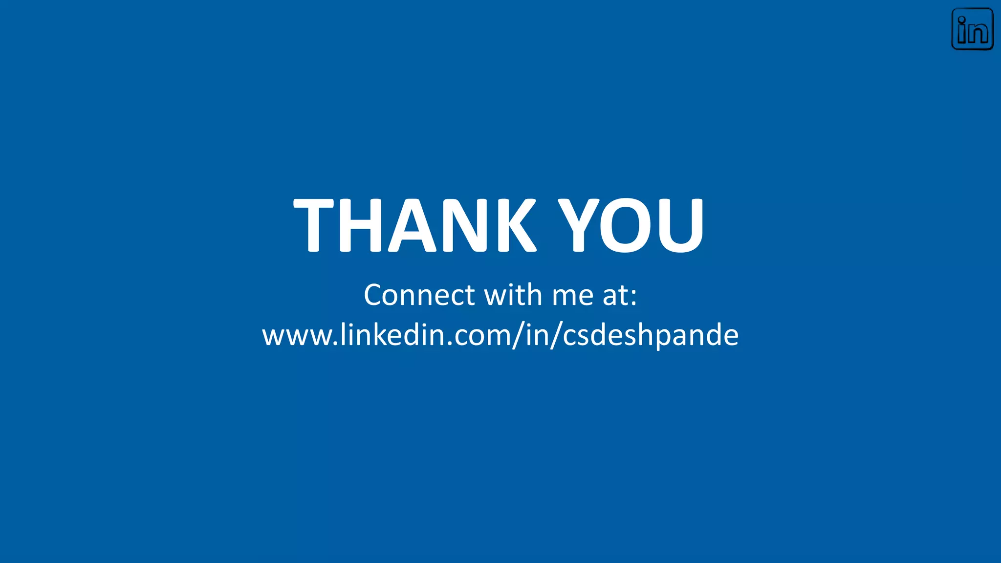 THANK YOU
Connect with me at:
www.linkedin.com/in/csdeshpande
 