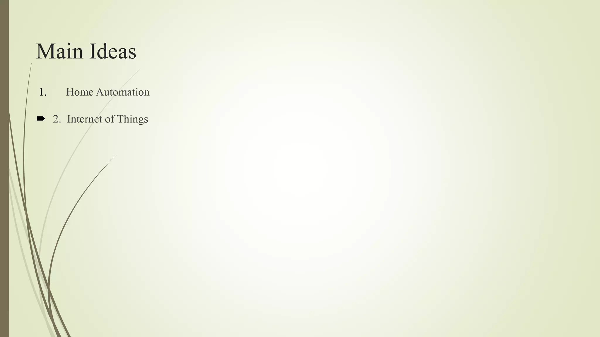 Main Ideas
1. Home Automation
 2. Internet of Things
 