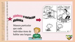 3
Manera particular
que cada
individuo tiene de
hablar una lengua.
 