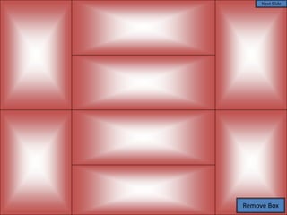 Remove Box
Next Slide
 