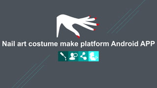 Nail art costume make platform Android APP
 