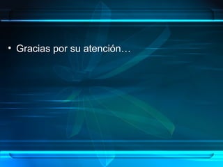 • Gracias por su atención…
 