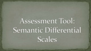 Sematic Diff Scale Assessment Tool: Semantic Differential Scales | PPTX