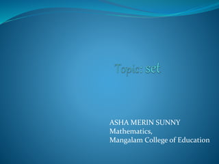 ASHA MERIN SUNNY
Mathematics,
Mangalam College of Education
 