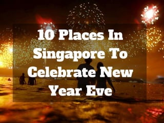 Top 10 Places In Singapore To Make Most Of Your New Year Celebration