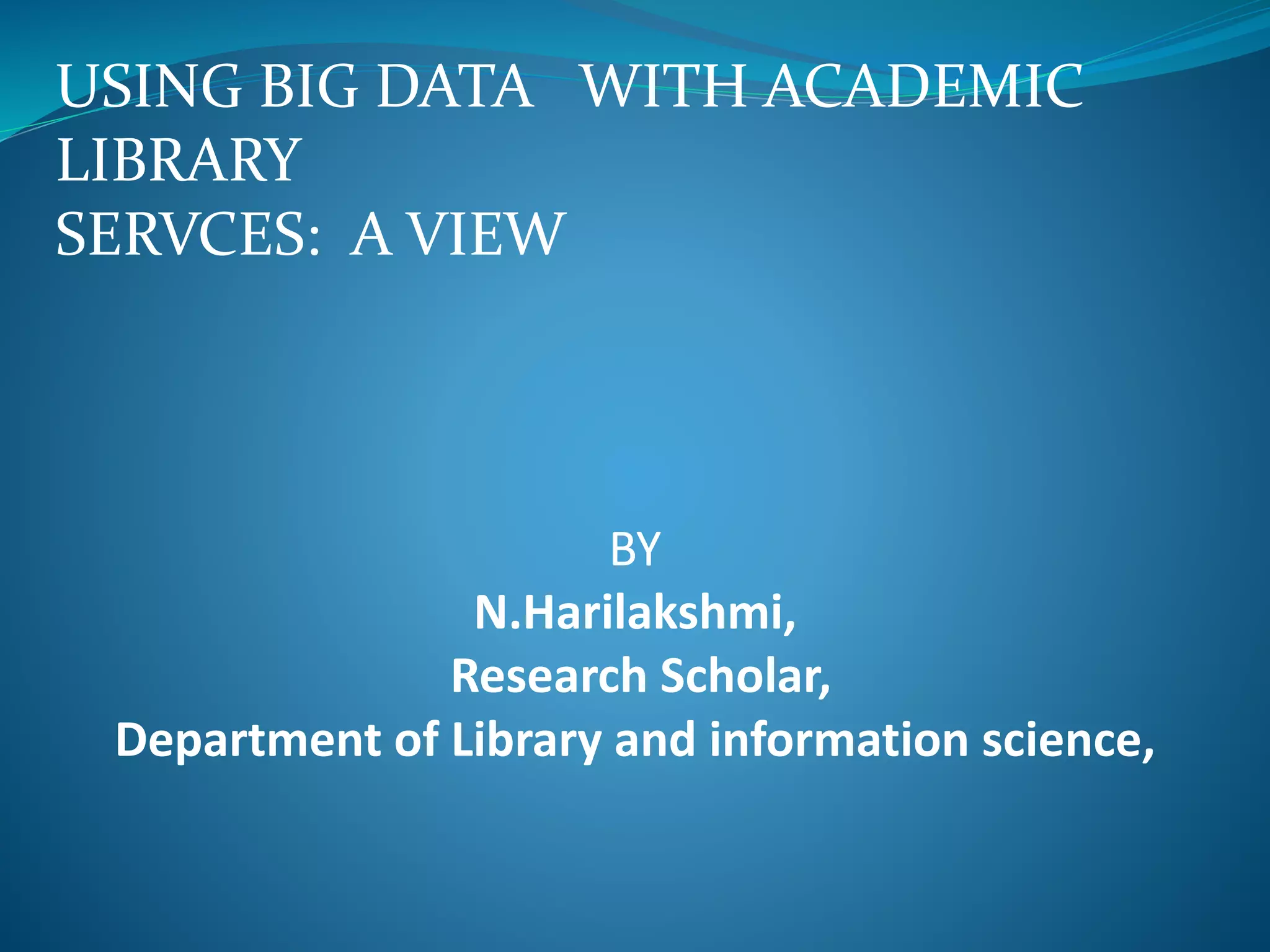 USING BIGDATA WITH ACADEMIC LIBRARY SERVICES: A VIEW | PPSX