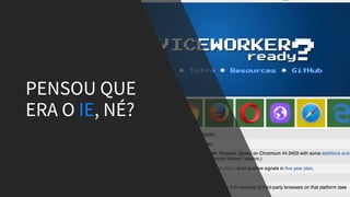 PENSOU QUE
ERA O IE, NÉ?
 