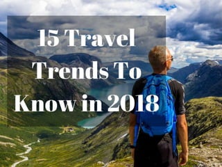 15 Travel Trends in 2018 You Should Know