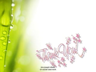 jins joseph dbasc
on social case work
 