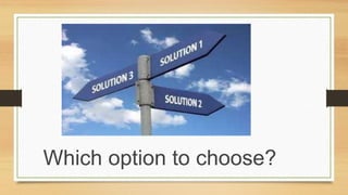 Which option to choose?
 