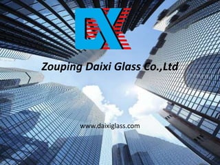 Zouping Daixi Glass Co.,Ltd
www.daixiglass.com
 