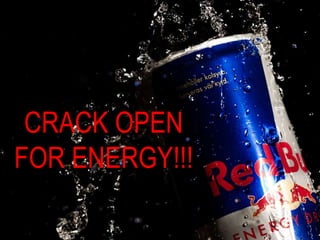 CRACK OPEN
FOR ENERGY!!!
 