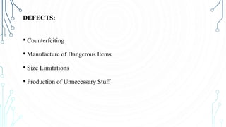 DEFECTS:
• Counterfeiting
• Manufacture of Dangerous Items
• Size Limitations
• Production of Unnecessary Stuff
 