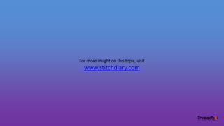 For more insight on this topic, visit
www.stitchdiary.com
 