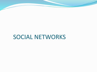 SOCIAL NETWORKS
 