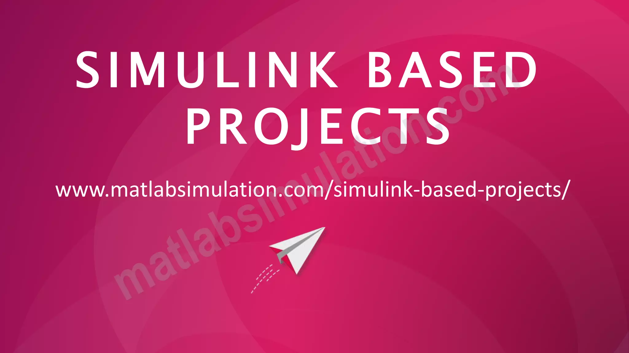 SIMULINK BASED
PROJECTS
www.matlabsimulation.com/simulink-based-projects/