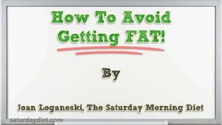 How To Avoid Getting FAT!
