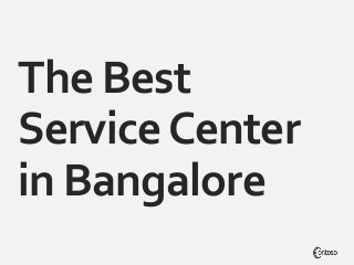 The Best
ServiceCenter
in Bangalore
 
