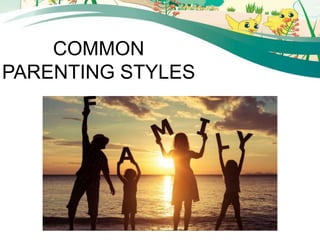 COMMON
PARENTING STYLES
 