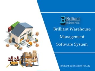 Brilliant Warehouse
Management
Software System
Brilliant Info System Pvt.Ltd
 
