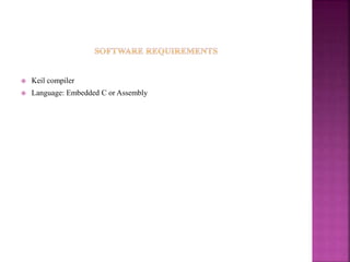  Keil compiler
 Language: Embedded C or Assembly
 