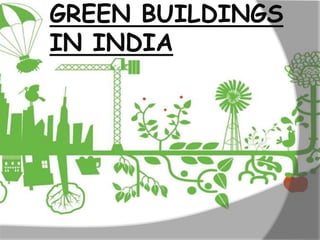 GREEN BUILDINGS
IN INDIA
 