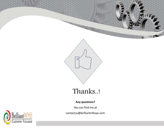 Thanks..!
Any questions?
You can find me at
contactus@brilliantinfosys.com
 