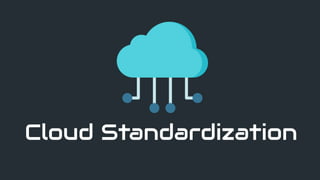 Cloud Standardization
 