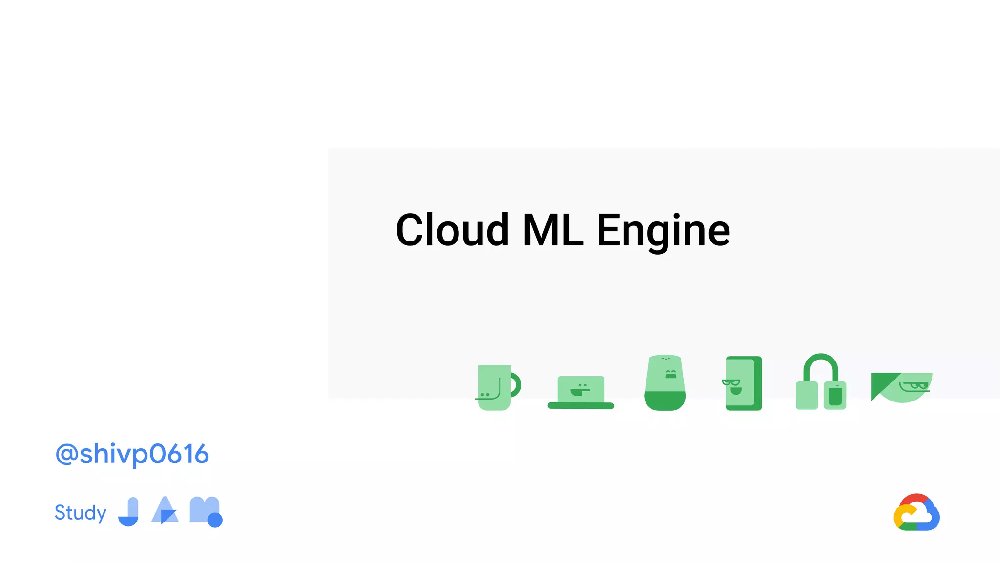 Cloud ML Engine
@shivp0616
 