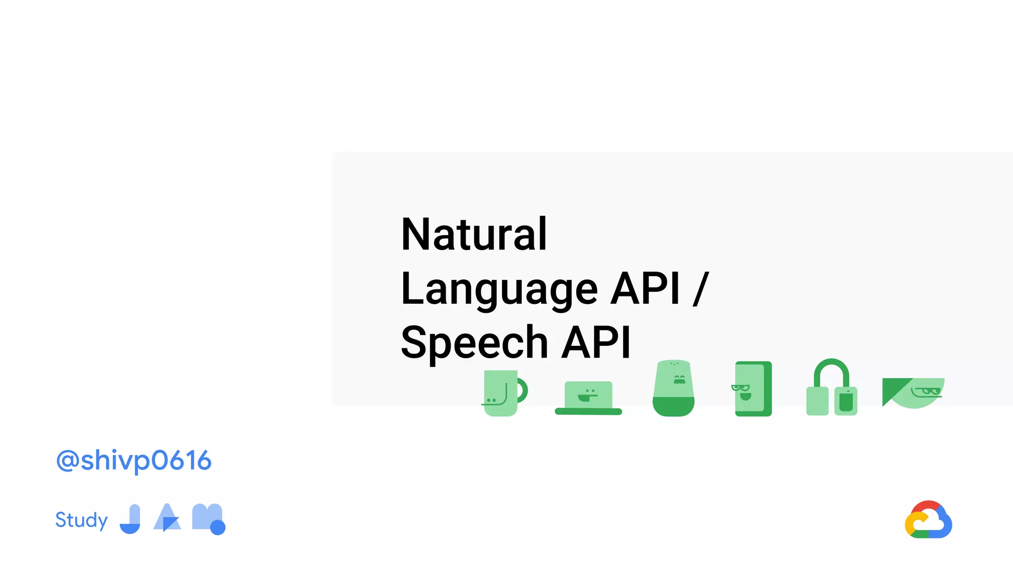 Natural
Language API /
Speech API
@shivp0616
 