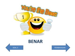 PEMBAHASANSOAL 3
BENAR
 
