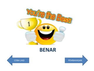 BENAR
COBA LAGI PEMBAHASAN
 