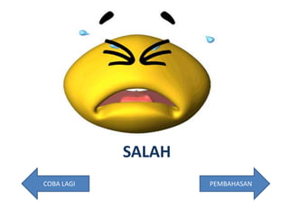 SALAH
COBA LAGI PEMBAHASAN
 