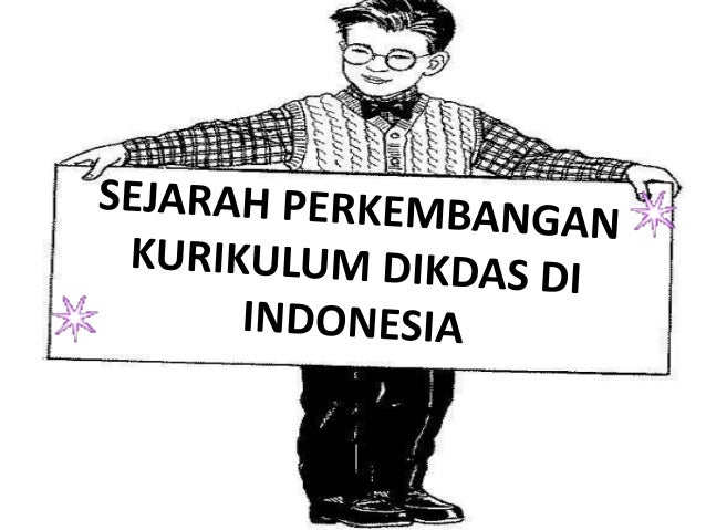 Sejarah Perkembangan Kurikulum Dikdas Di Indonesia