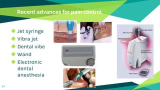 Recent advances for pain control
◆ Jet syringe
◆ Vibra jet
◆ Dental vibe
◆ Wand
◆ Electronic
dental
anesthesia
67
 