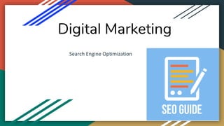Digital Marketing
Search Engine Optimization
 
