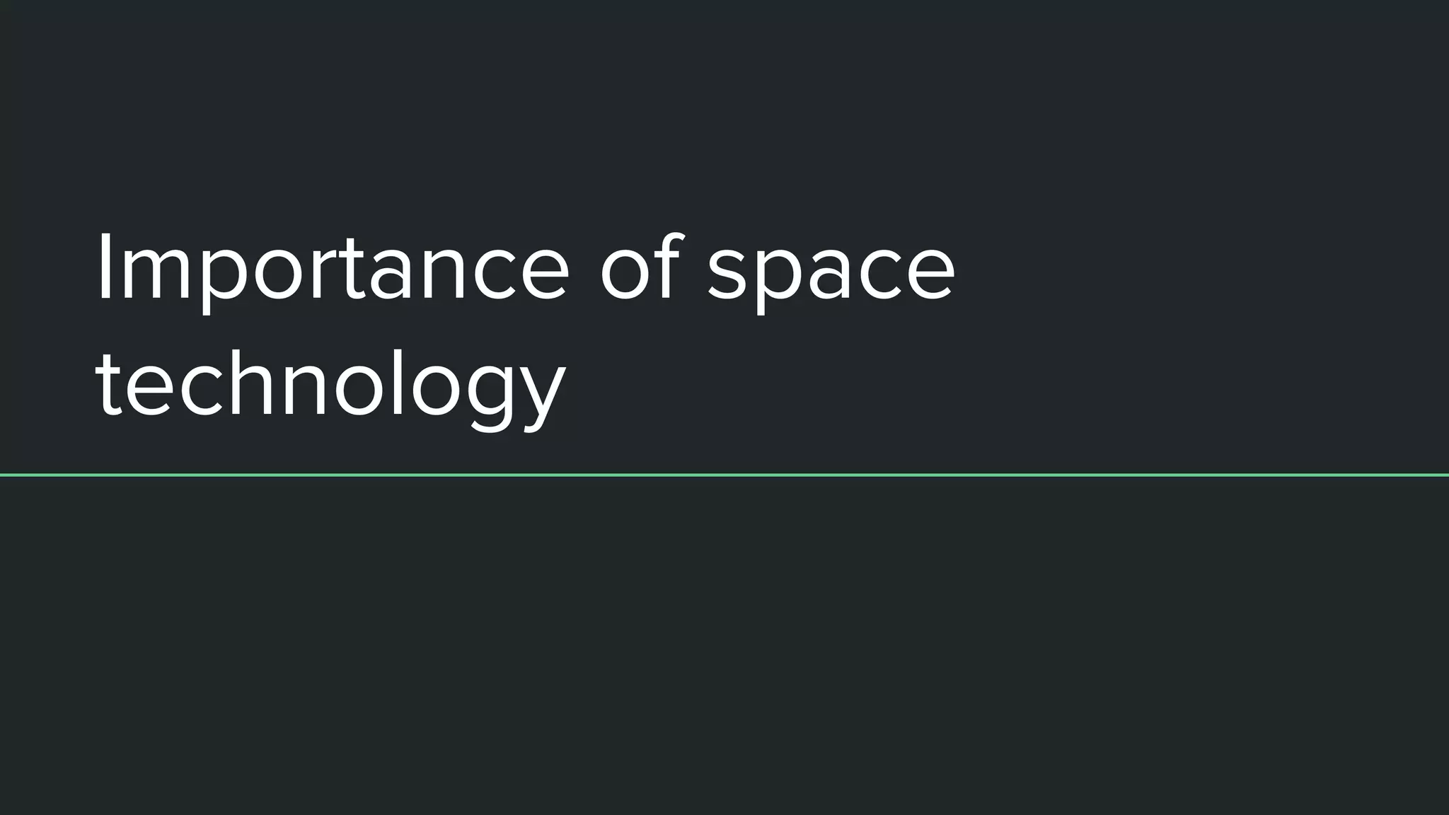 Importance of space
technology
 