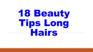 18 Beauty
Tips Long
Hairs
 