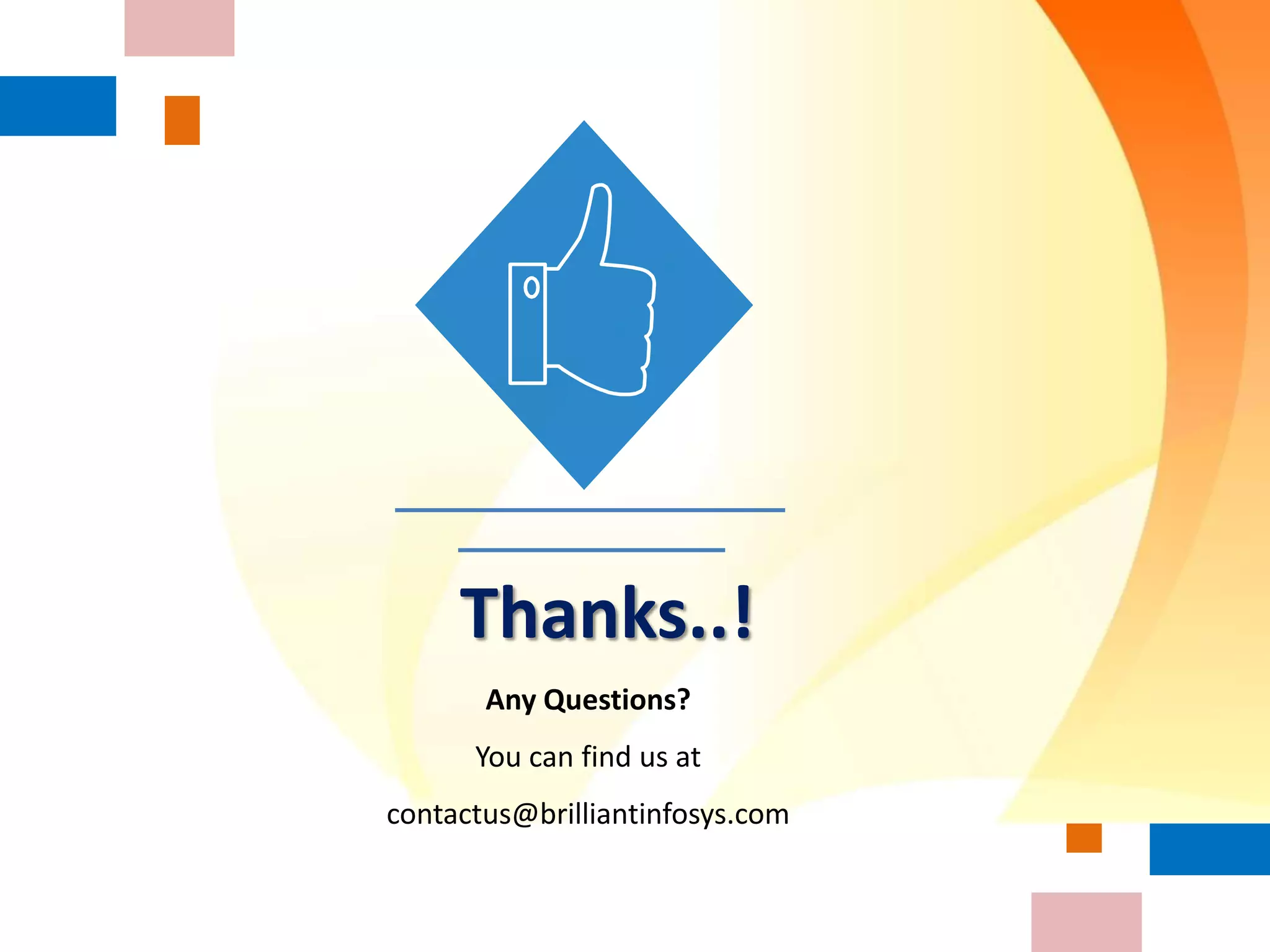 Thanks..!
Any Questions?
You can find us at
contactus@brilliantinfosys.com
 