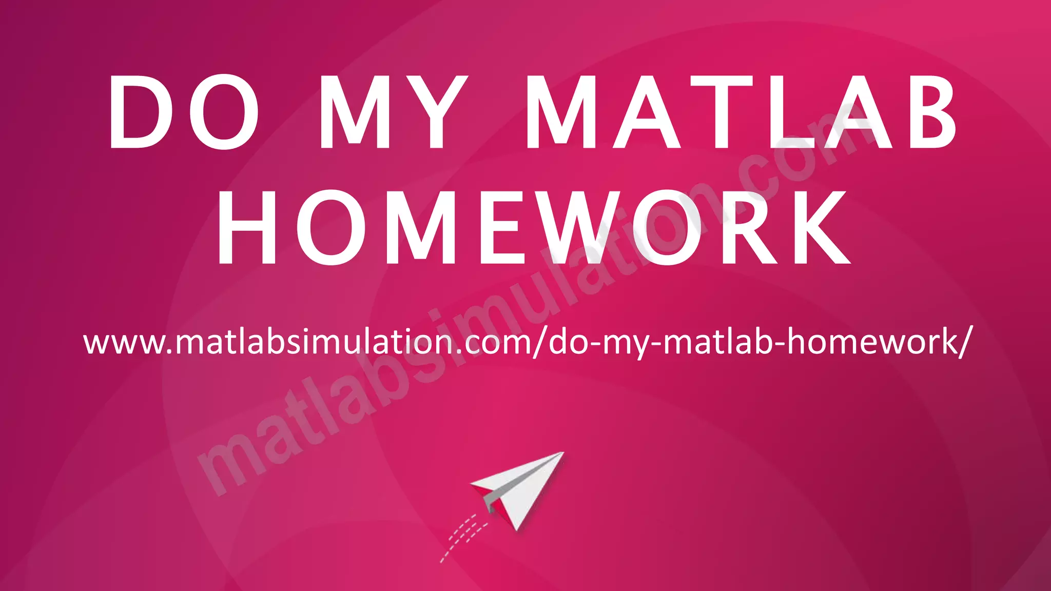 DO MY MATLAB
HOMEWORK
www.matlabsimulation.com/do-my-matlab-homework/