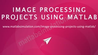 Image Processing Projects Using MATLAB Research Ideas | PPT