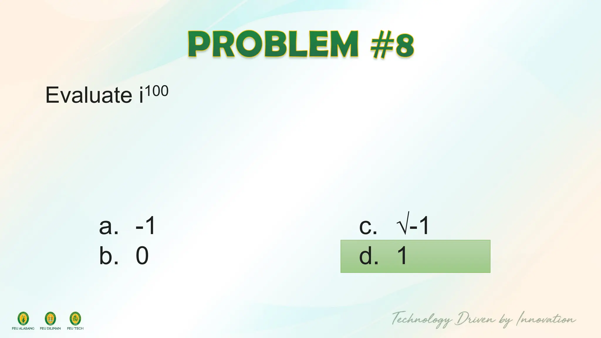 Evaluate i100
c. √-1
d. 1
a. -1
b. 0
 