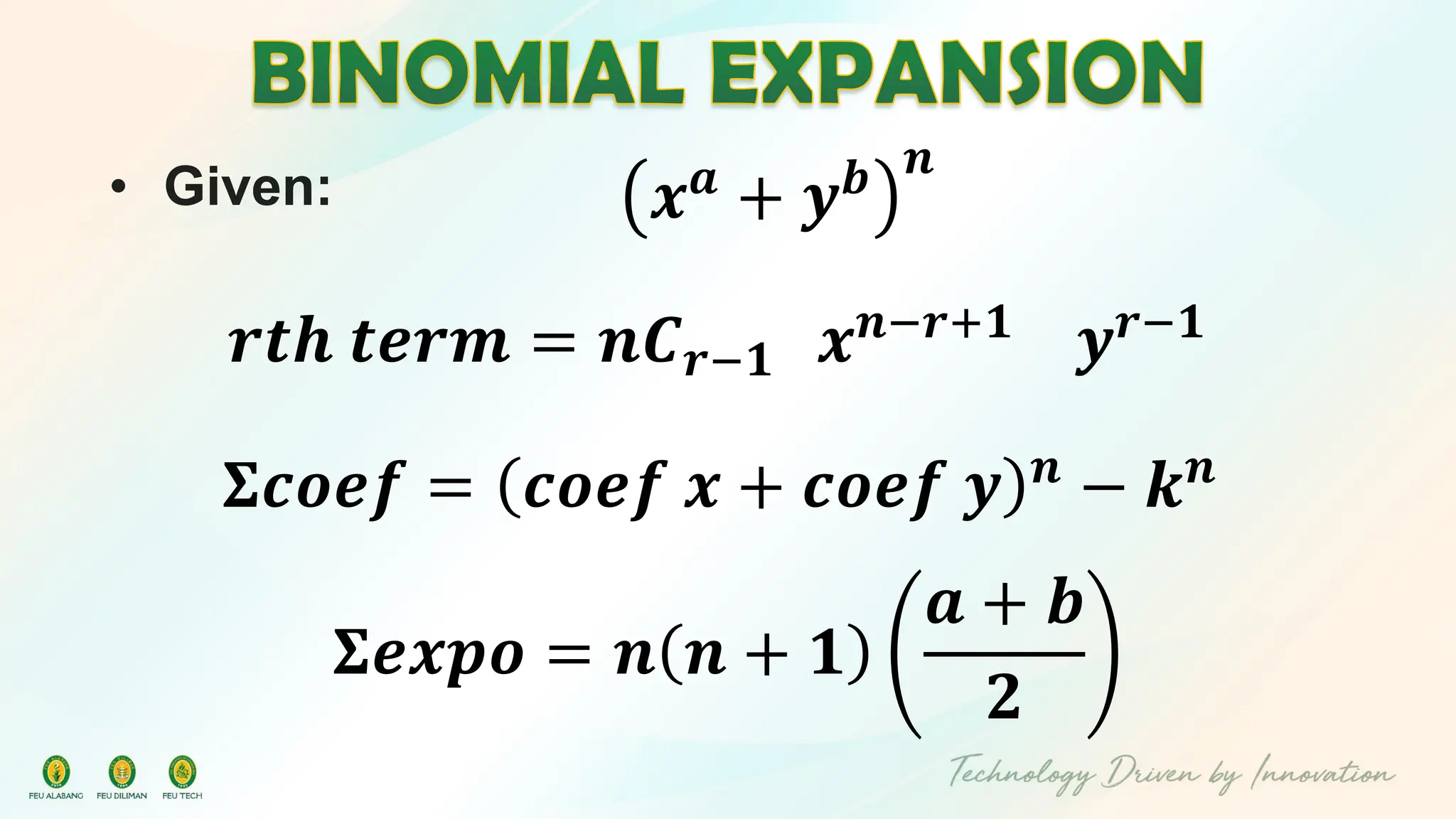 • Given:
𝒓𝒕𝒉 𝒕𝒆𝒓𝒎 = 𝒏𝑪𝒓−𝟏 𝒙𝒏−𝒓+𝟏 𝒚𝒓−𝟏
𝚺𝒄𝒐𝒆𝒇 = 𝒄𝒐𝒆𝒇 𝒙 + 𝒄𝒐𝒆𝒇 𝒚 𝒏 − 𝒌𝒏
𝚺𝒆𝒙𝒑𝒐 = 𝒏 𝒏 + 𝟏
𝒂 + 𝒃
𝟐
𝒙𝒂 + 𝒚𝒃 𝒏
 