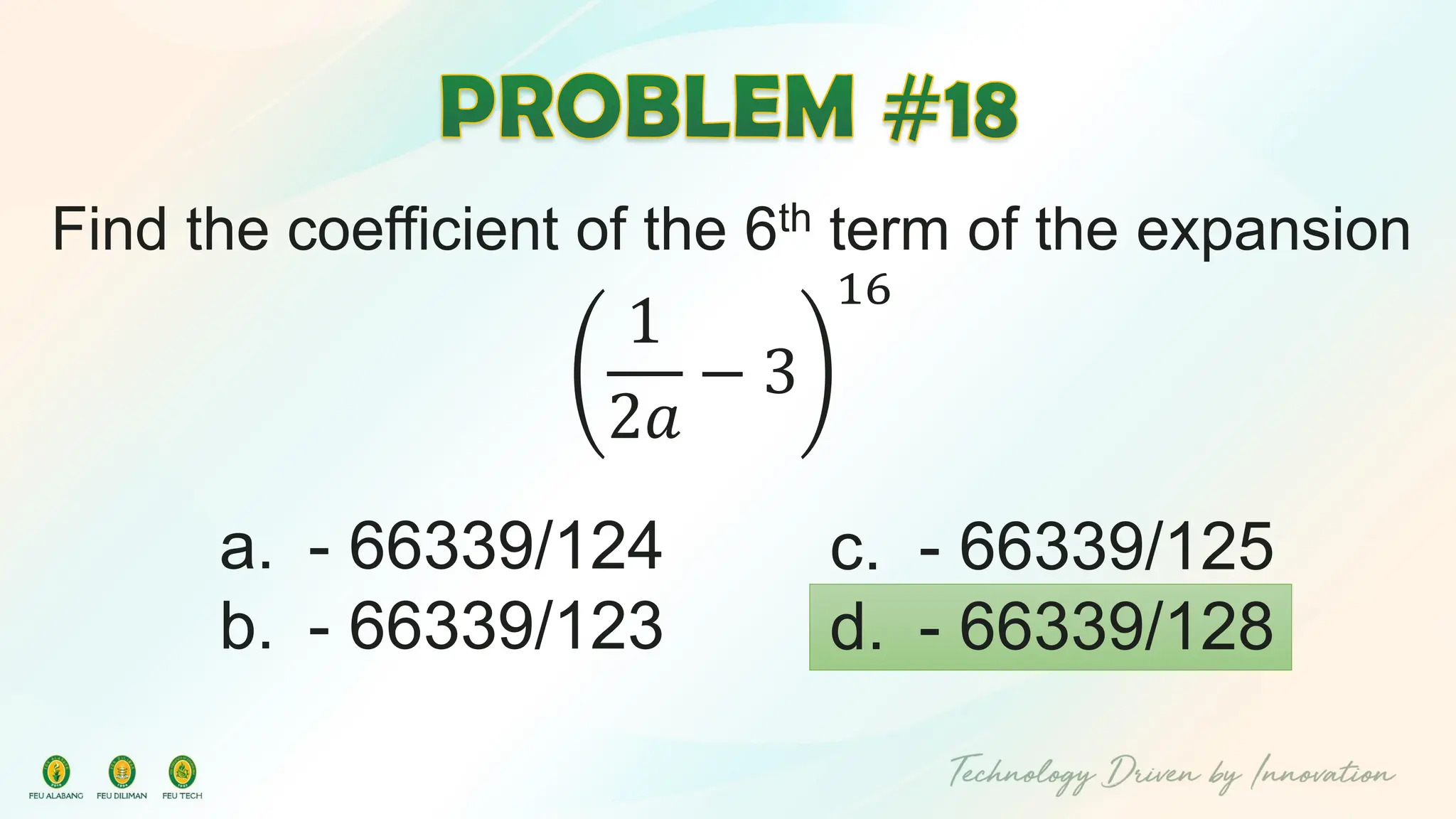 Find the coefficient of the 6th term of the expansion
1
2𝑎
− 3
16
c. - 66339/125
d. - 66339/128
a. - 66339/124
b. - 66339/123
 