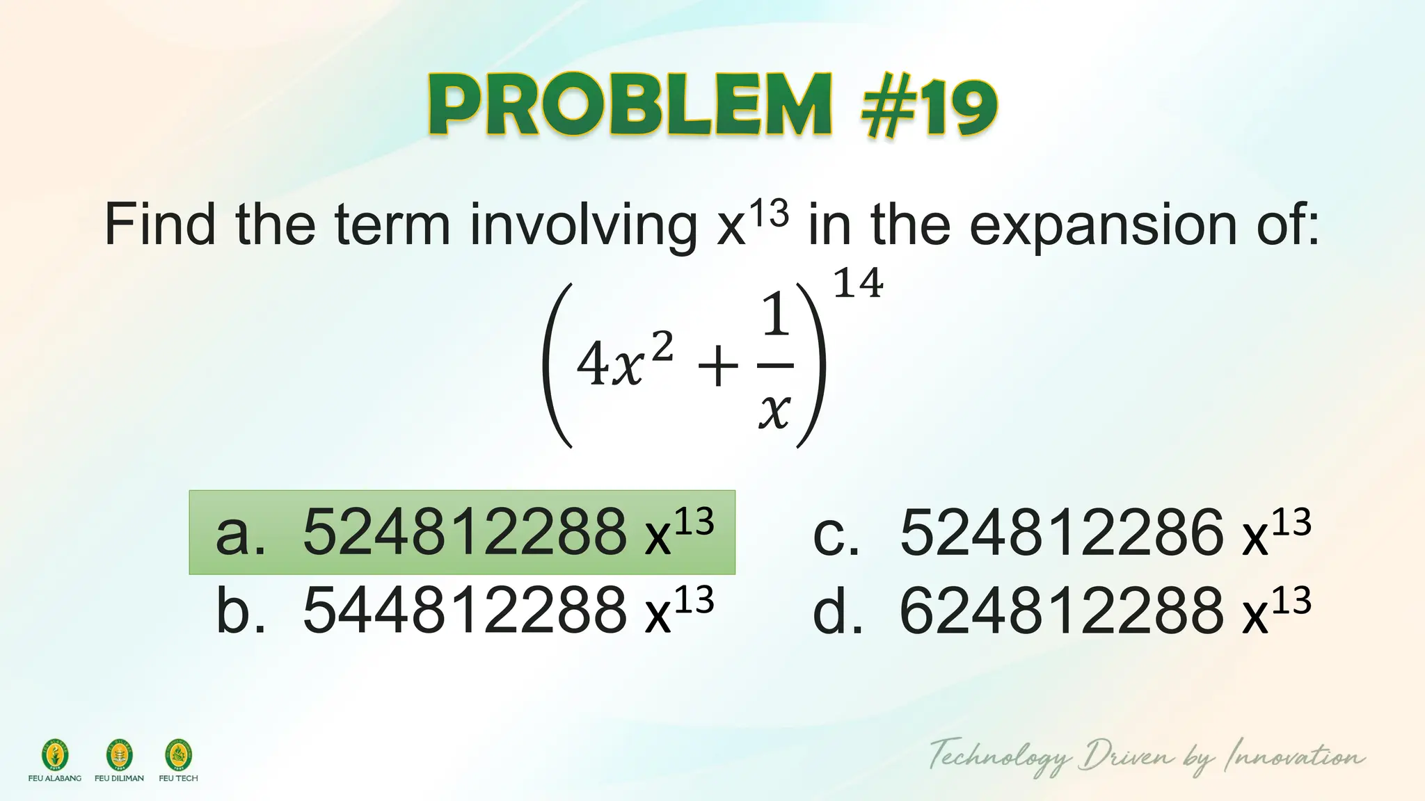 Find the term involving x13 in the expansion of:
4𝑥2
+
1
𝑥
14
c. 524812286 x13
d. 624812288 x13
a. 524812288 x13
b. 544812288 x13
 
