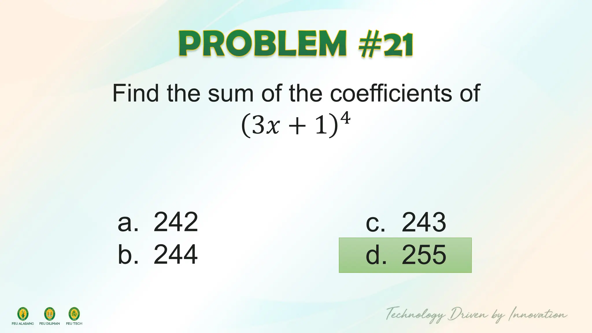Find the sum of the coefficients of
3𝑥 + 1 4
c. 243
d. 255
a. 242
b. 244
 