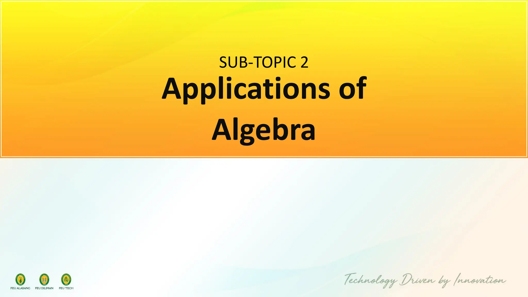 SUB-TOPIC 2
Applications of
Algebra
 