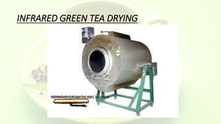 INFRARED GREEN TEA DRYING
INFRARED CATALYTIC GAS BURNER
 